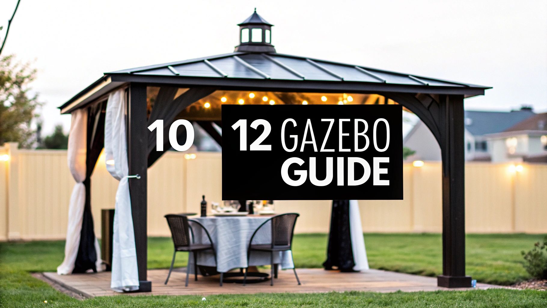 Your Complete Guide to the 10 by 12 Gazebo