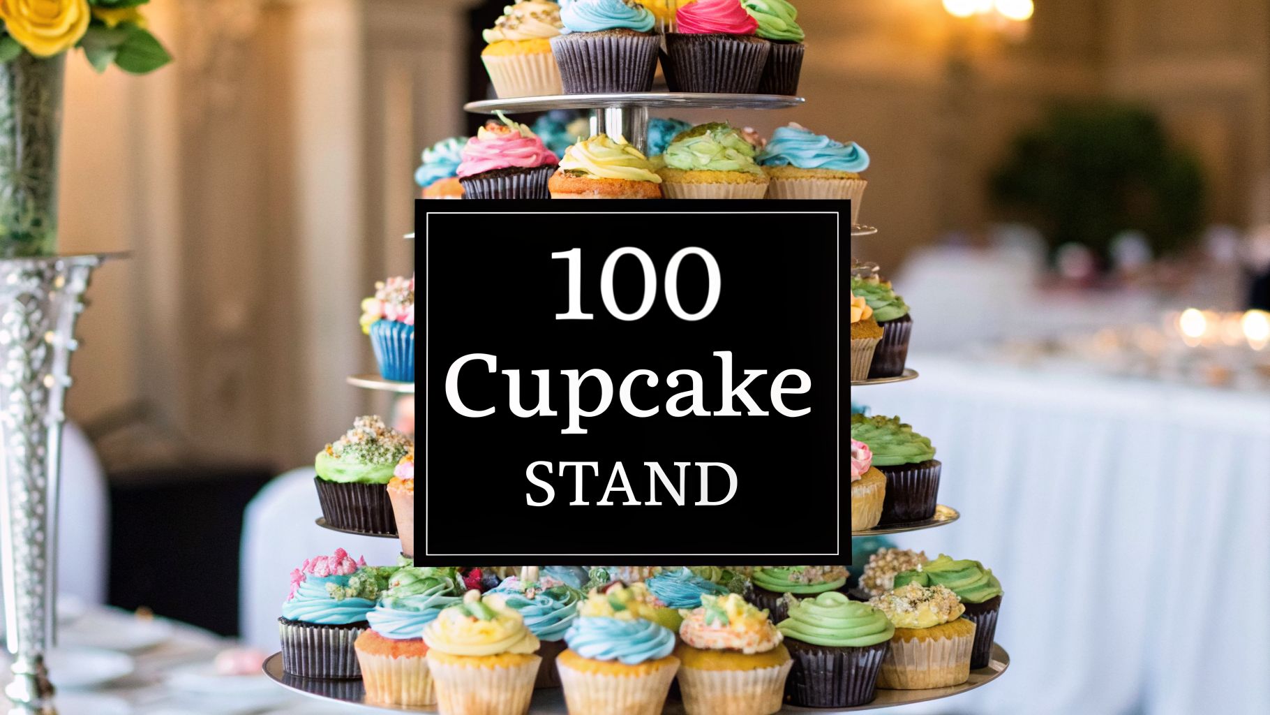 Your Guide to the Perfect 100 Cupcake Stand